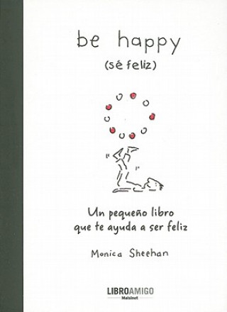 Be Happy (Se Feliz): Un Pequeno Libro Que Te Ayuda a Ser Feliz