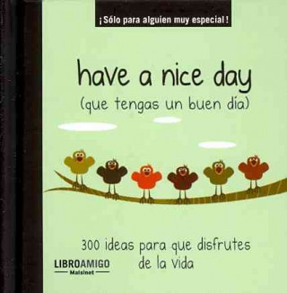 Have A Nice Day (Que Tengas un Buen Dia): 300 Ideas Para Que Disfrutes de la Vida