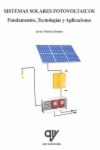 Sistemas solares fotovoltaicos : fundamentos, tecnologías y aplicaciones