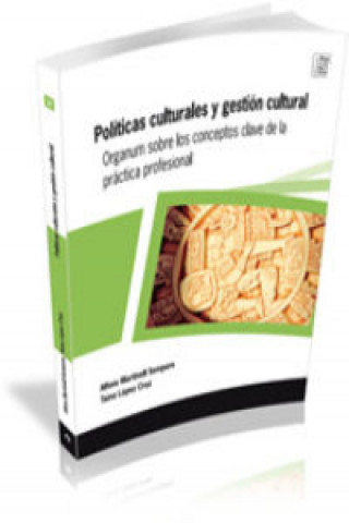 Políticas culturales y gestión cultural : organum sobre los conceptos clave de la práctica profesional