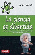 La Ciencia Es Divertida: Las Respuestas de la Ciencia A Incognitas Apasionantes de la Vida Cotidiana