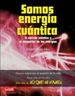Somos energía cuántica: Descubre tus otras realidades y el nexo entre la física cuántica y la percepción espiritual