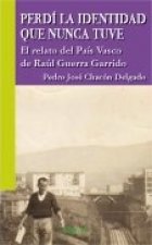 Perdí la identidad que nunca tuve : el relato del País Vasco de Raúl Guerra Garrido