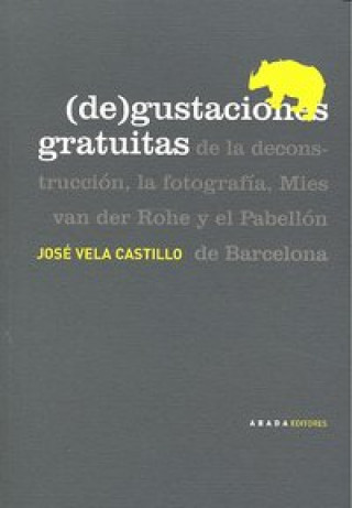 (De)gustaciones gratuitas : de la deconstrucción, la fotografía, Mies van der Rohe y el pabellón de Barcelona