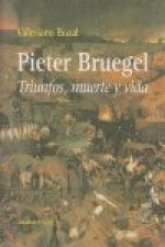 Pieter Bruegel : triunfos, muerte y vida