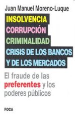 Insolvencia, corrupción, criminalidad y crisis de los bancos y de los mercados : el fraude de las preferentes y los poderes públicos