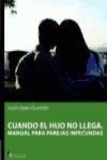 Cuando el hijo no llega : manual práctico para parejas infecundas