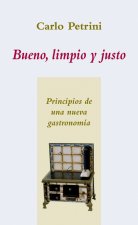 Bueno, limpio y justo : principios de una nueva gastronomía