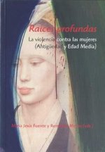 Raíces profundas : la violencia contra las mujeres (Antigüedad y Edad Media)