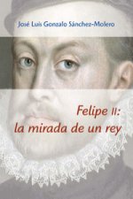 Felipe II : la mirada de un rey, 1527-1598