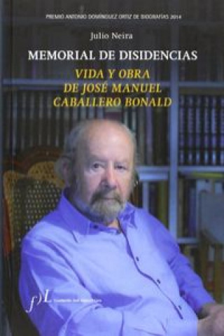 Memorial de disidencias : vida y obra de José Manuel Caballero Bonald