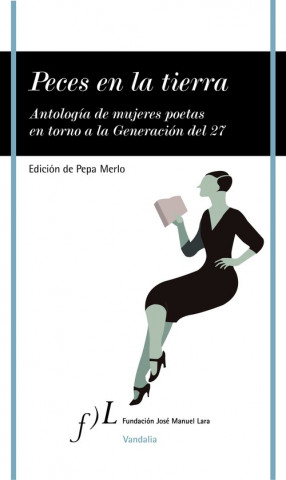Peces en la tierra : antología de mujeres poetas en torno a la Generación del 27