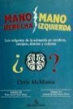 Mano derecha, mano izquierda : los orígenes de la asimetría en cerebros, cuerpos, átomos y culturas