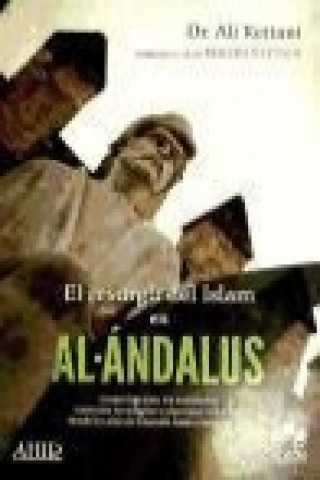 El resurgir del islam en al-Ándalus : como lograron los andalusíes conservar su religión e identidad islámicas desde la caída de Granada hasta nuestro