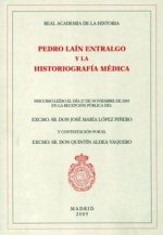 Pedro Laín Entralgo y la historiografía médica : discurso de ingreso en la Real Academia de la Historia