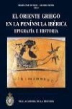 El Oriente Griego en la Península Ibérica. Epigrafía e Historia