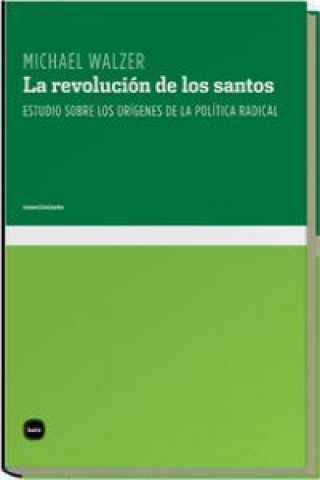 La revolución de los santos : estudio sobre los orígenes de la política radical
