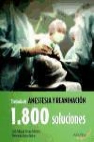 Tratado de anestesia y reanimación : 1800 soluciones