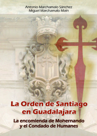 La Orden de Santiago en Guadalajara : la encomienda de Mohernando y el condado de Humanes
