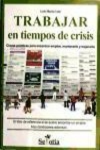 Trabajar en tiempos de crisis : claves prácticas para encontrar empleo, mantenerlo y mejorarlo