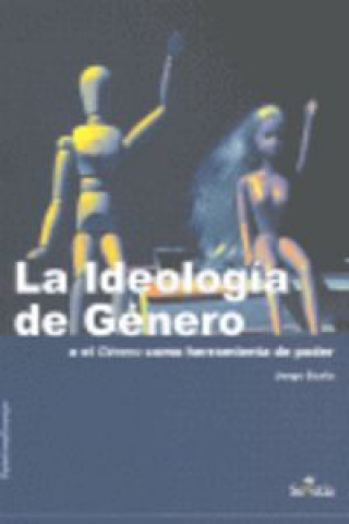 La ideología de género : o el género como herramienta de poder