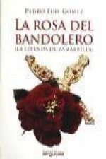 La rosa del bandolero : (la leyenda de Zamarilla)