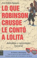 Lo Que Robinson Crusoe Le Conto A Lolita: Anecdotas y Curiosidades Literarias