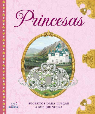 Princesas: Secretos Para Llegar A Ser Princesa = A Princess Primer