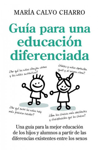 Guía para una educación diferenciada : una guía para la mejor educación de los hijos y alumnos, a partir de las diferencias existentes entre los sexos