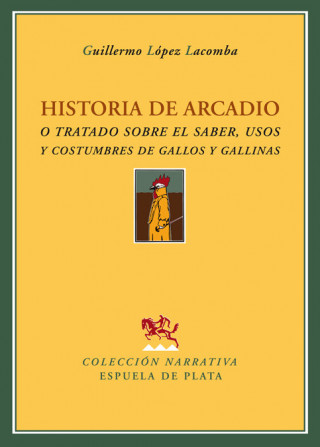 Historia de Arcadio o Tratado sobre el saber, usos y costumbres de gallos y gallinas