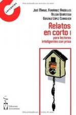 Relatos en corto I : para lectores inteligentes con prisa