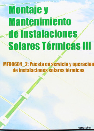 Montaje y mantenimiento de instalaciones solares térmicas III : puesta en servicio y operación de instalaciones solares térmicas