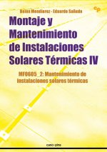Montaje y mantenimiento de instalaciones solares térmicas IV : mantenimiento de instalaciones solares térmicas