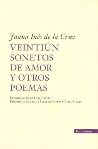 Juana Inés de la Cruz : 21 sonetos de amor y otros poemas
