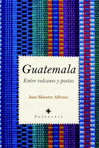 Guatemala : entre volcanes y poetas