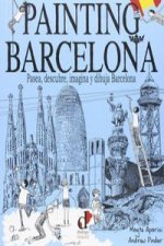 Painting Barcelona : pasea, descubre, imagina y dibuja Barcelona