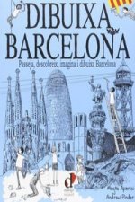 Dibuixa Barcelona. Passeja, descobreix, imagina i dibuixa Barcelona