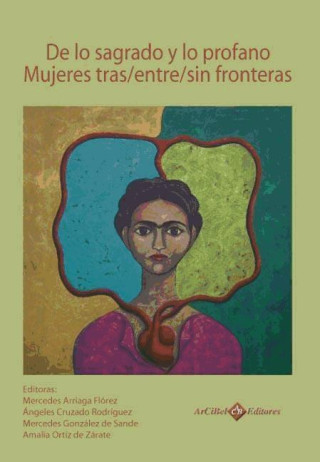 De lo sagrado y lo profano : mujeres tras / entre / sin fronteras