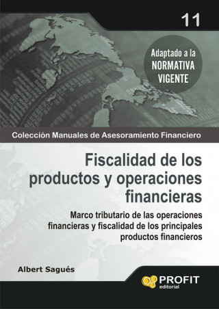 Fiscalidad de los productos y operaciones financieras : marco tributario de las operaciones financieras y fiscalidad de los principales productos fina