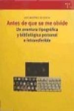 Antes de que se me olvide : una aventura tipográfica y bibliológica personal e intrasferible