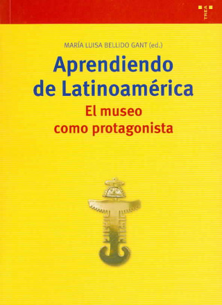Aprendiendo de Latinoamérica : el museo como protagonista