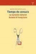 Tiempo de censura : la represión editorial durante el franquismo