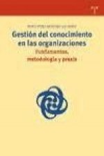Gestión del conocimiento en las organizaciones : fundamentos, metodología y praxis