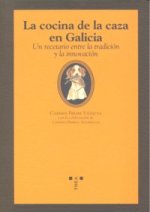 La cocina de la caza en Galicia : un recetario entre la tradición y la innovación