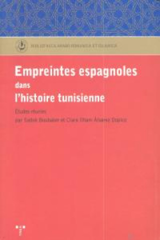Empreintes espagnoles dans l'hisroire tunisienne : ëtudes réunies par Sadok Boubaker et Clara Ilham Alvarez Dopico