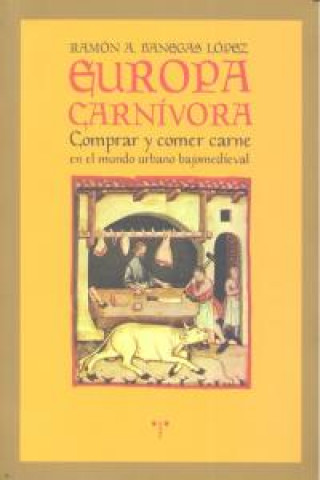 Europa carnívora : comprar y comer carne en el mundo urbano bajomedieval