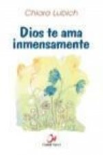 Dios te ama inmensamente : selección de pensamientos sobre Dios amor