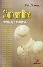 Cómo ser libre : manual de instrucciones