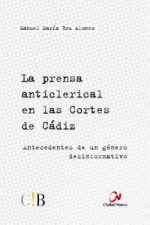 La prensa anticlerical en las Cortes de Cádiz : antecedentes de un género desinformativo
