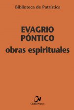 Obras espirituales : Tratado práctico ; A los monjes ; Exhortación a una virgen ; Sobre la oración